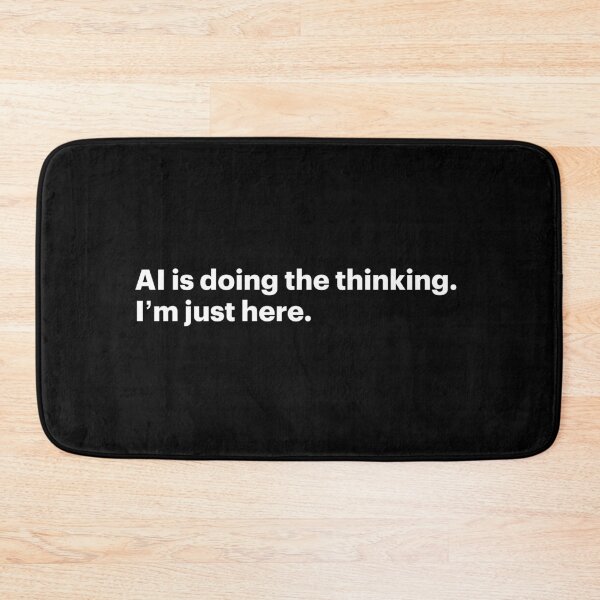 Item preview, AI is doing the thinking. I'm just here (White text) designed and sold by STUDIO-72.