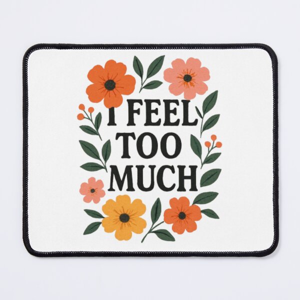 Item preview, I Feel Too Much Floral Emotional Sensitivity Typography Art designed and sold by ViursArtsStore.