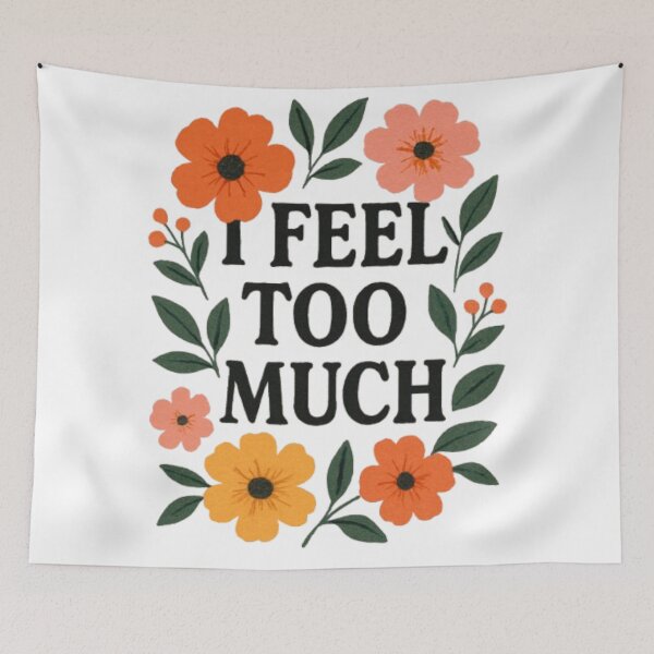 Item preview, I Feel Too Much Floral Emotional Sensitivity Typography Art designed and sold by ViursArtsStore.