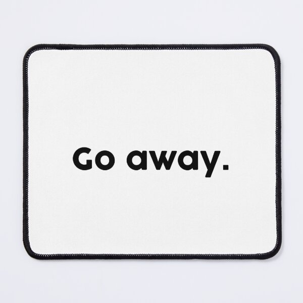 Item preview, Go Away designed and sold by ChromaWears.