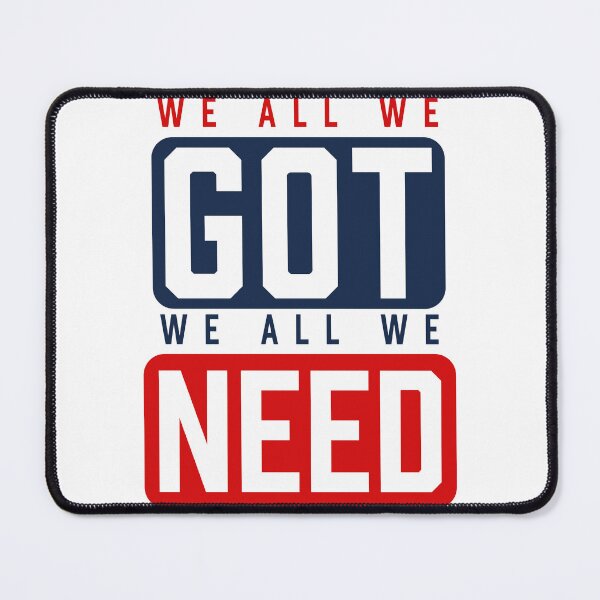 Item preview, We All We Got We All We Need Sports Slogan designed and sold by najaks.