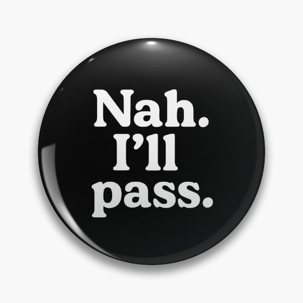 Item preview, Nah I'll Pass designed and sold by Icareis-Studios.