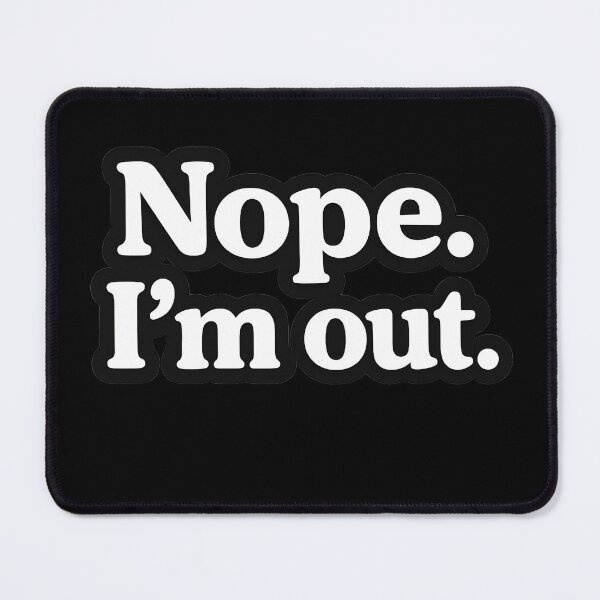Item preview, Nope I'm Out designed and sold by Icareis-Studios.