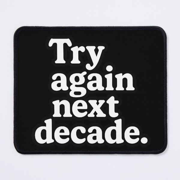 Item preview, Try Again Next Decade designed and sold by Icareis-Studios.