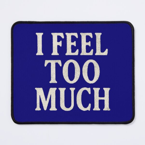 Item preview, I Feel Too Much Raw Typography for Sensitive Minds designed and sold by ViursArtsStore.
