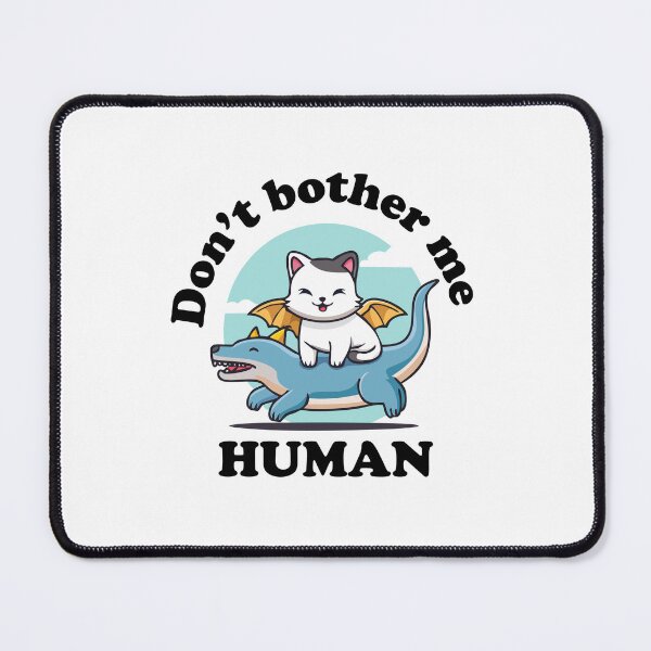 Item preview, Don't bother me human - Cute Cat Lover Print designed and sold by love creative.