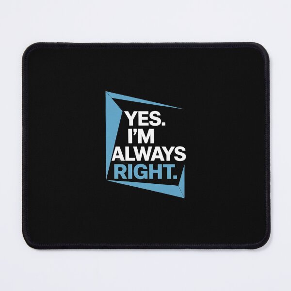 Item preview, Yes I'm Always Right, Math Puns for Teachers designed and sold by MarkLeedsArt.