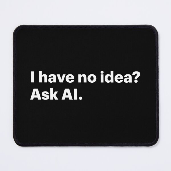 Item preview, I have no idea? Ask AI (White text) designed and sold by STUDIO-72.