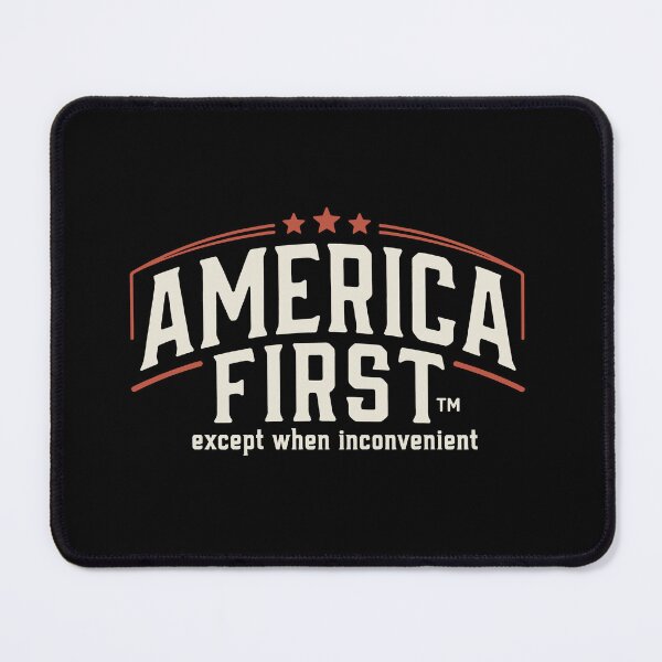 Item preview, America First Except When Inconvenient Satire designed and sold by SplashTastic.