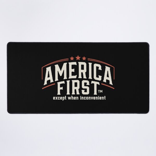Item preview, America First Except When Inconvenient Satire designed and sold by SplashTastic.