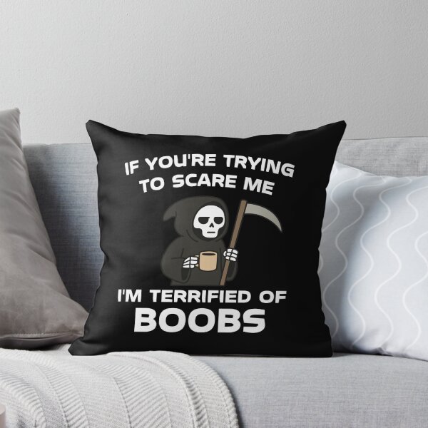 Item preview, If You're Trying To Scare Me I'm Terrified Of Boobs designed and sold by NQArtist.