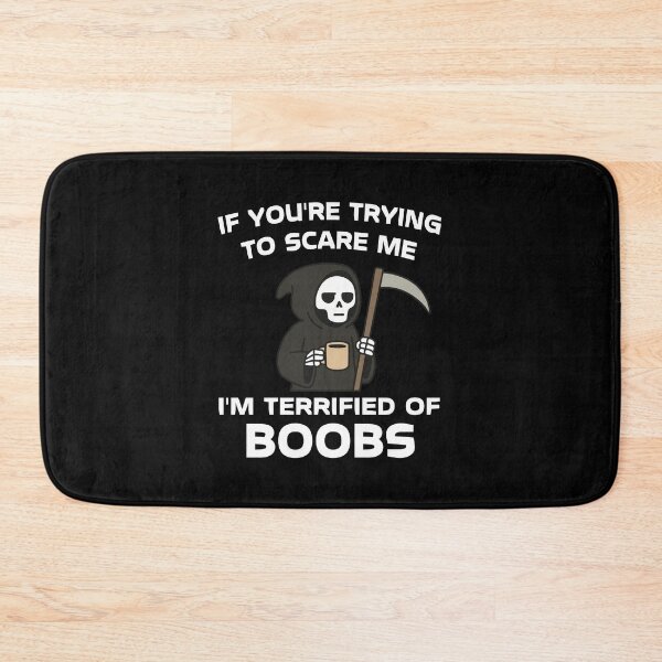 Item preview, If You're Trying To Scare Me I'm Terrified Of Boobs designed and sold by NQArtist.