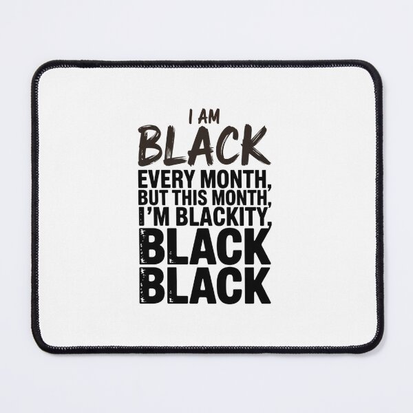 Item preview, I Am Black Every Month But This Month I'm Blackity Black Black Black designed and sold by CORJIDOG-ART.