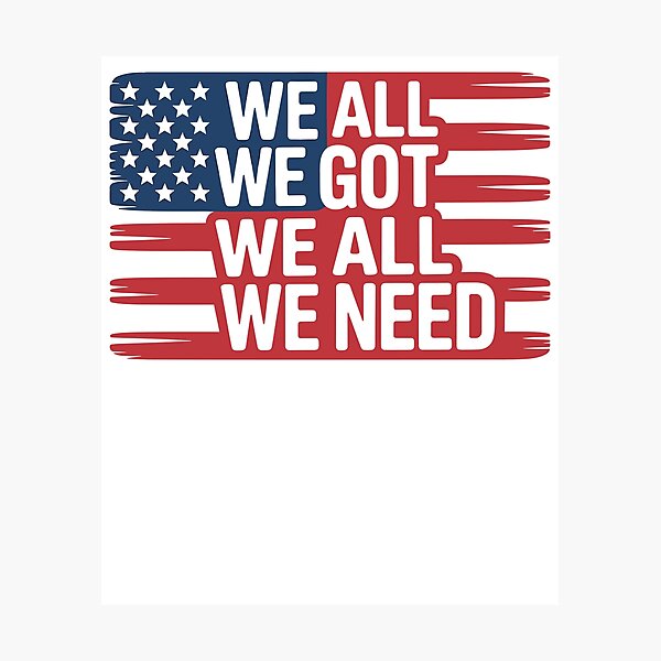 Item preview, We All We Got We All We Need designed and sold by Area50one.