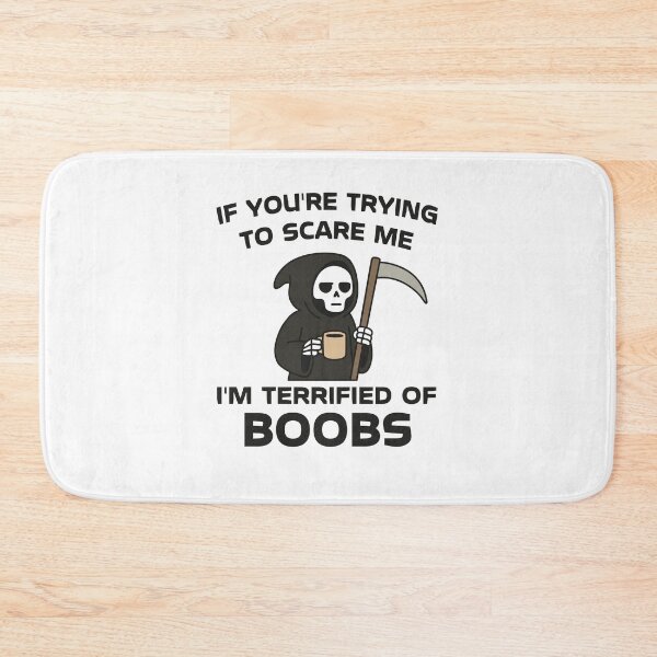 Item preview, If You're Trying To Scare Me I'm Terrified Of Boobs designed and sold by NQArtist.