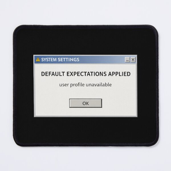 Item preview, Default Expectations Applied – Retro System Message Humor designed and sold by Mad Factory Designs.