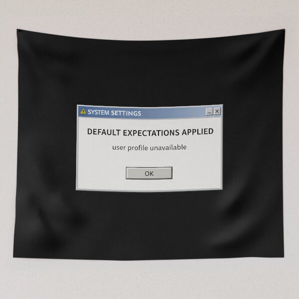 Item preview, Default Expectations Applied – Retro System Message Humor designed and sold by Mad Factory Designs.