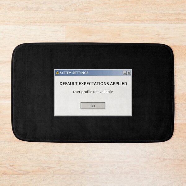 Item preview, Default Expectations Applied – Retro System Message Humor designed and sold by Mad Factory Designs.