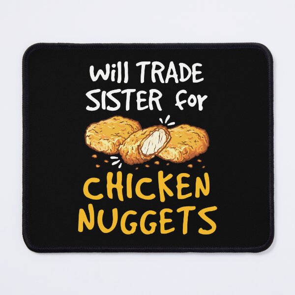 Item preview, Will Trade Sister for Chicken Nuggets Nugget Lover designed and sold by jaygo.