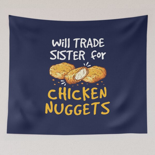 Item preview, Will Trade Sister for Chicken Nuggets Nugget Lover designed and sold by jaygo.