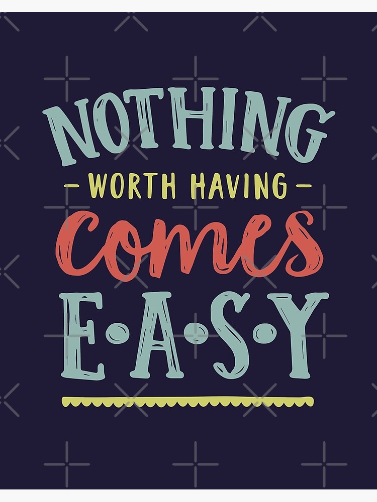 Nothing Worth Having Comes Easy Art Board Print By Most90 Redbubble