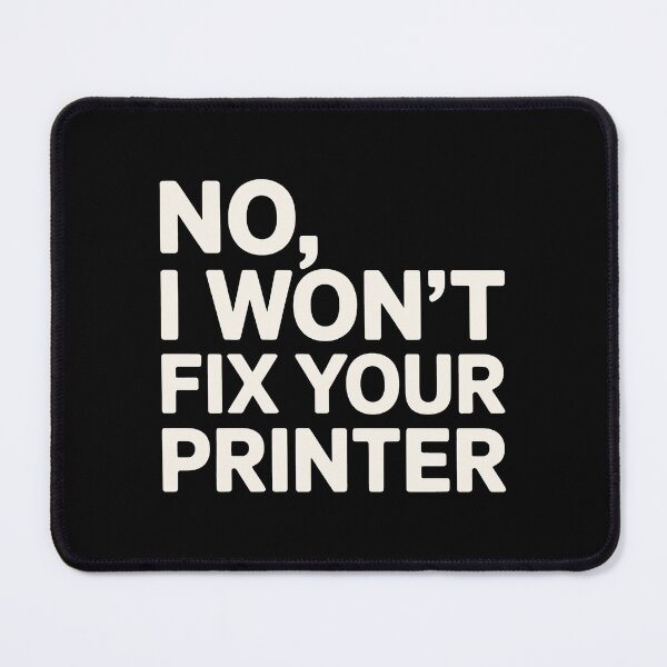 Item preview, No I Won't Fix Your Printer IT Humor designed and sold by SplashTastic.