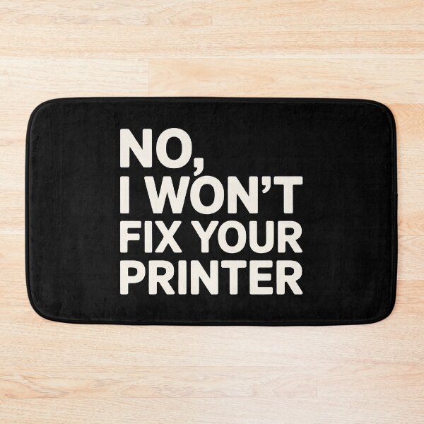 Item preview, No I Won't Fix Your Printer IT Humor designed and sold by SplashTastic.