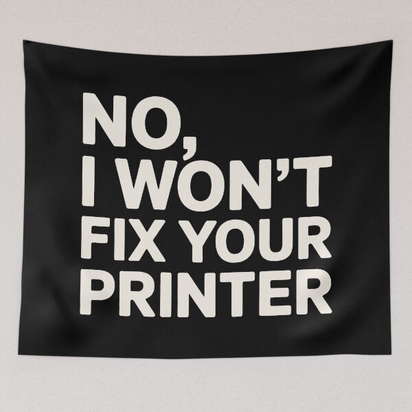 Item preview, No I Won't Fix Your Printer IT Humor designed and sold by SplashTastic.