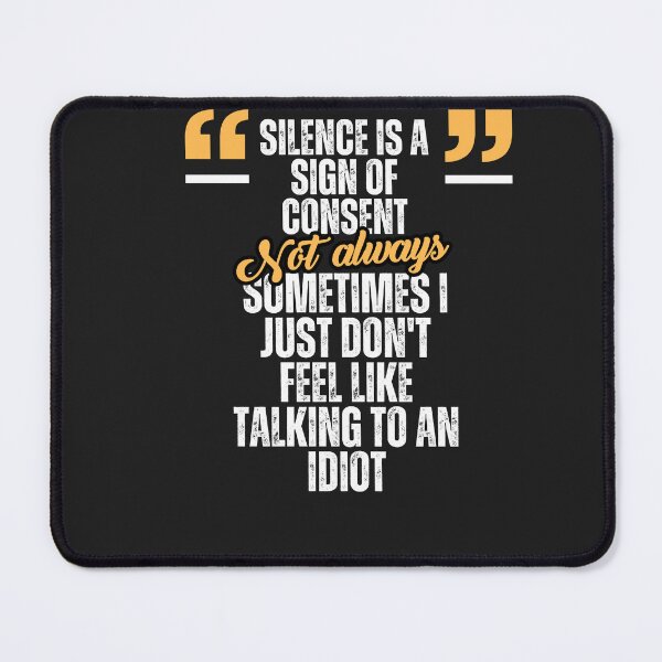 Item preview, A Funny Gifts for an introvert Silence is a sign of consent... Not always. Sometimes I just don't feel like talking to an idiot. designed and sold by Atelier-Popiel.
