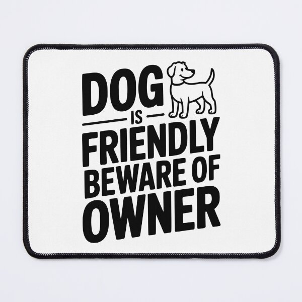 Item preview, Dog is Friendly Beware of Owner designed and sold by Frank Ring.