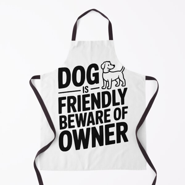 Item preview, Dog is Friendly Beware of Owner designed and sold by Frank Ring.