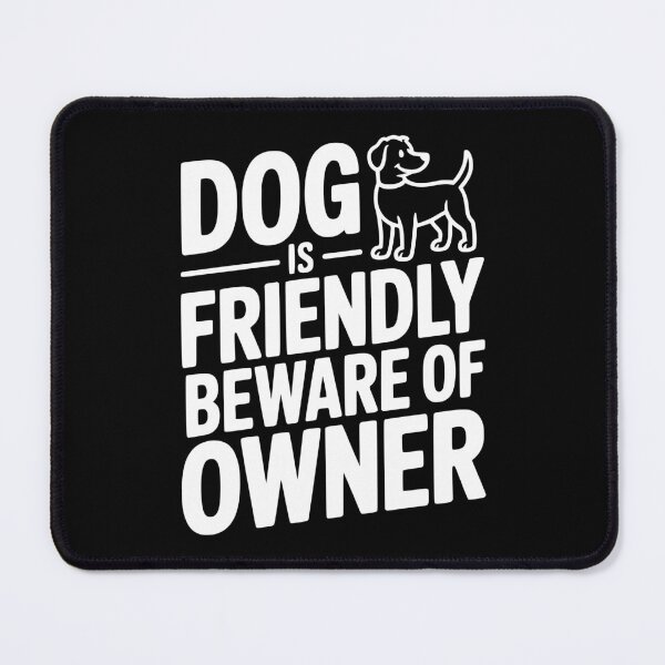 Item preview, Dog is Friendly Beware of Owner designed and sold by Frank Ring.