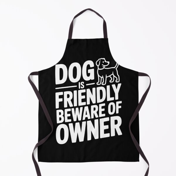 Item preview, Dog is Friendly Beware of Owner designed and sold by Frank Ring.