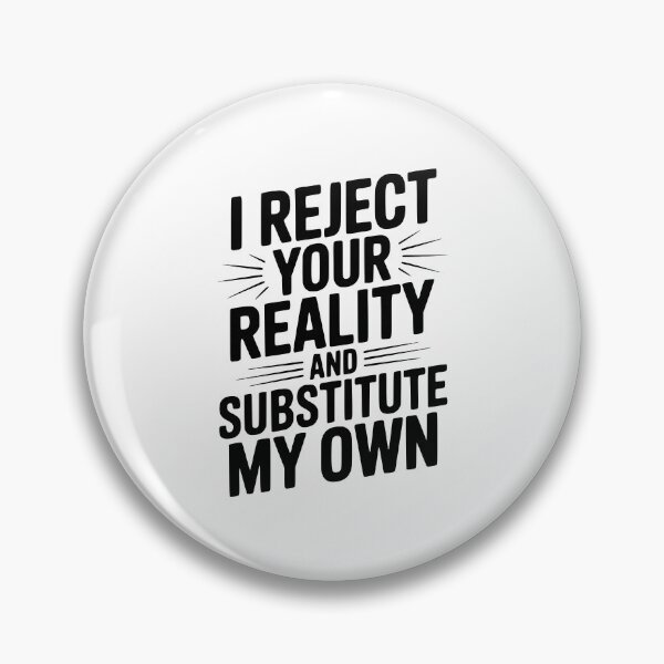 Item preview, I Reject Your Reality and Substitute My Own designed and sold by Frank Ring.