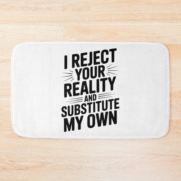 Item preview, I Reject Your Reality and Substitute My Own designed and sold by Frank Ring.