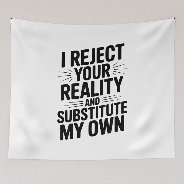 Item preview, I Reject Your Reality and Substitute My Own designed and sold by Frank Ring.