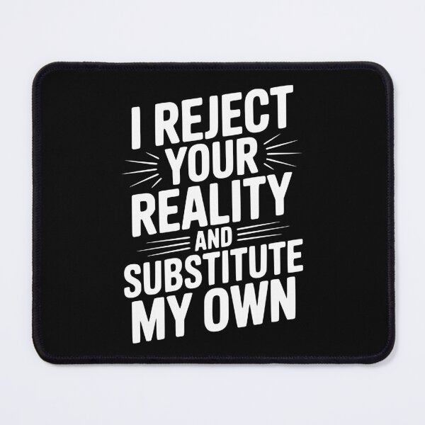 Item preview, I Reject Your Reality and Substitute My Own designed and sold by Frank Ring.