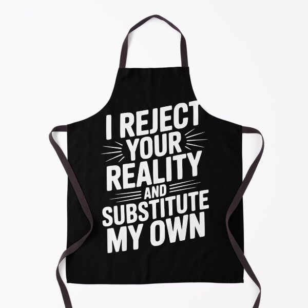 Item preview, I Reject Your Reality and Substitute My Own designed and sold by Frank Ring.