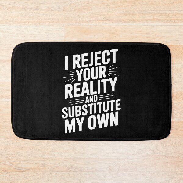 Item preview, I Reject Your Reality and Substitute My Own designed and sold by Frank Ring.