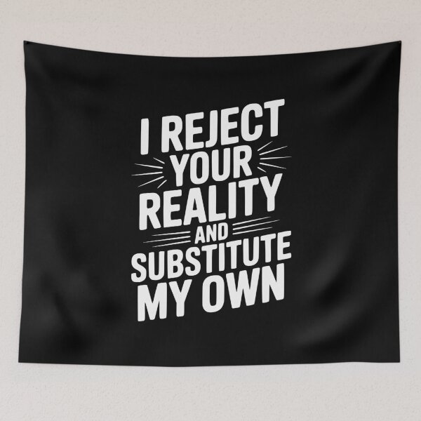 Item preview, I Reject Your Reality and Substitute My Own designed and sold by Frank Ring.