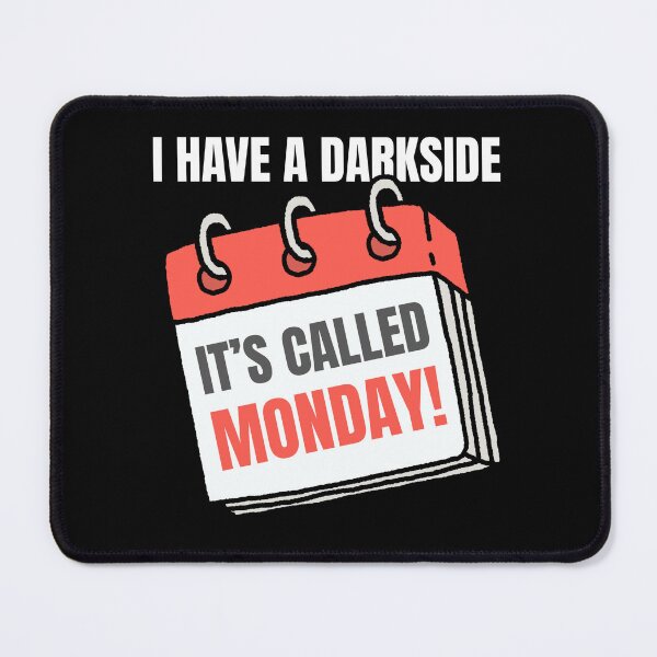 Item preview, I HAVE A DARKSIDE – IT’S CALLED MONDAY! designed and sold by ActOutTees.