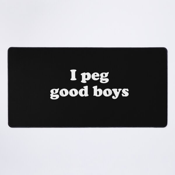 Item preview, I Peg Good Boys Funny Sarcastic Bold Text Quote Minimalist Graphic designed and sold by RuperDelois.