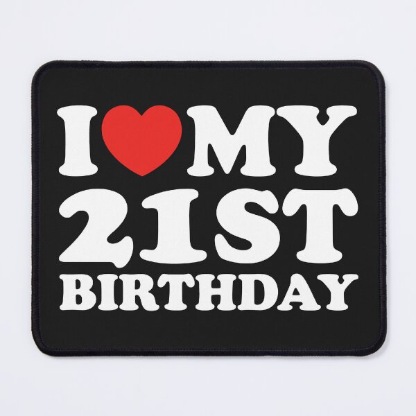 Item preview, I Love My 21st Birthday designed and sold by shitpostee.