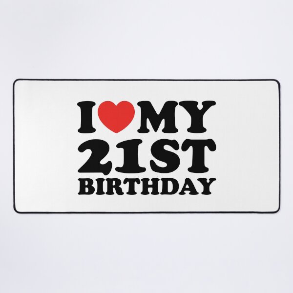 Item preview, I Love My 21st Birthday designed and sold by shitpostee.