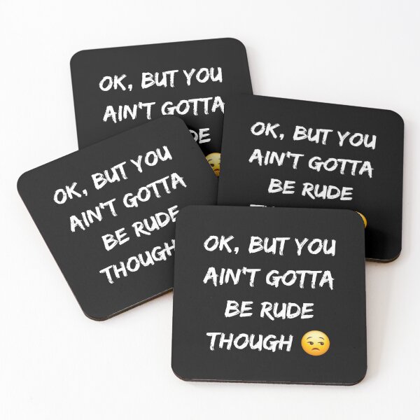 Item preview, Ok, But You Ain't Gotta be Rude Though designed and sold by Quirky-N-Cute.