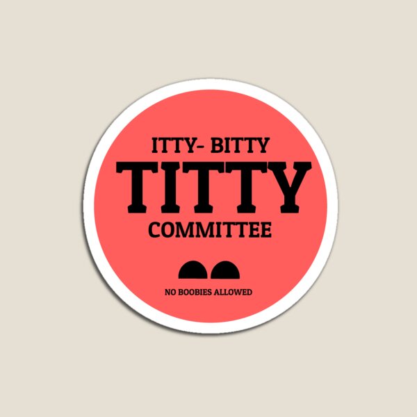 Itty Bitty Titty Committee Gifts & Merchandise Redbubble