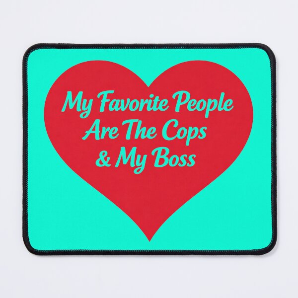 Item preview, My Favorite People Are The Cops & My Boss (v2) designed and sold by TorsoMachine.