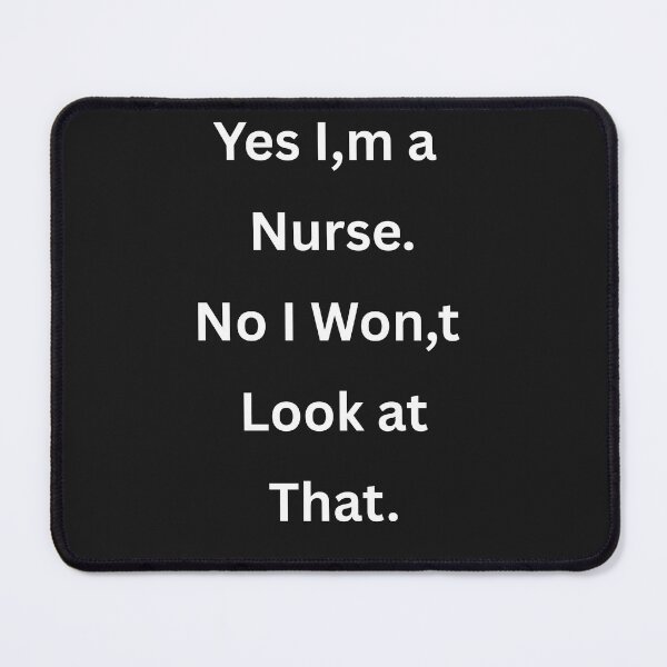 Item preview, Yes I’m a Nurse. No I Won’t Look at That for nurse designed and sold by BoldPrintTeesCo.