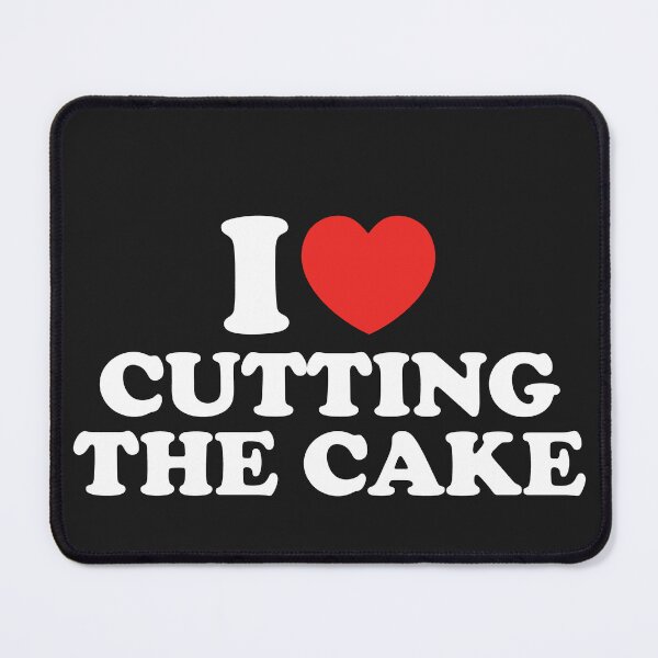Item preview, I Love Cutting The Cake designed and sold by shitpostee.