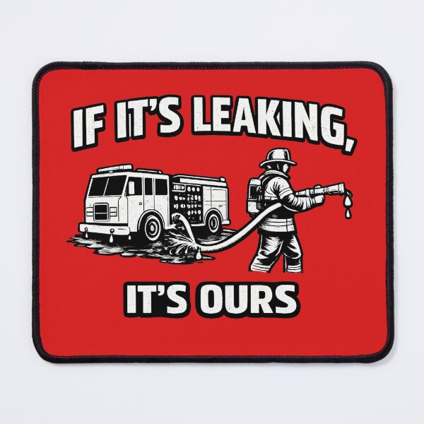 Item preview, Firefighter Humor - If It's Leaking, Its Ours designed and sold by Off-DutyDesign.